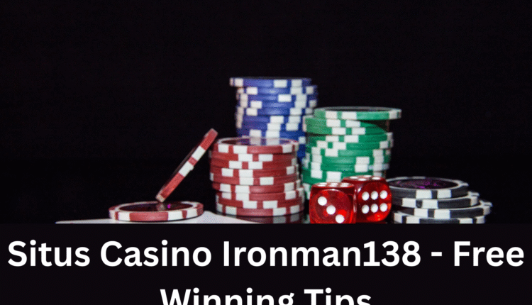 Situs Casino Ironman138 - Free Winning Tips